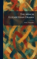 The Minor Elizabethan Drama 1025370635 Book Cover