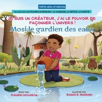 Je suis un créateur, J'ai le pouvoir de façonner l'univers ! : Mosi le gardien des eaux B0C1JBHXL8 Book Cover