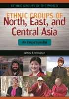 Ethnic Groups of North, East, and Central Asia: An Encyclopedia 1610690176 Book Cover