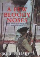 A Few Bloody Noses: The Realities and Mythologies of the American Revolution 1585672734 Book Cover