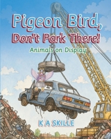 Pidgeon Bird Don't Park Here: Animals on Display B0HDBXT3Y7 Book Cover