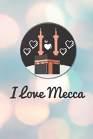 I Love Mecca: Perfect Trip Planner & Travel Journal - Checklist notebook - Dua - Hadith - Diary - Prayer - Daily agenda - Beautiful Gifts For muslims 1708108149 Book Cover