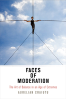 Faces of Moderation: The Art of Balance in an Age of Extremes (Haney Foundation Series) 0812224094 Book Cover