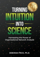 Turning Intuition Into Science: Harnessing the Power of Organizational Network Analysis B0CFZFJBPR Book Cover