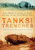 Tanks and Trenches: First Hand Accounts of Tank Warfare in the First World War (Military Series)