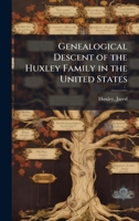 Genealogical Descent of the Huxley Family in the United States B0FJVP24HN Book Cover