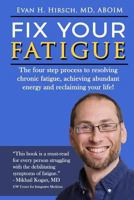 Fix Your Fatigue: The Four Step Process to Resolving Chronic Fatigue, Achieving Abundant Energy and Reclaiming Your Life! 154682491X Book Cover