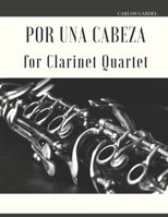 Por una Cabeza for Clarinet Quartet B0CVTRQGFS Book Cover