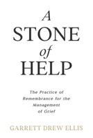 A Stone of Help: The Practice of Rembrance for the Management of Grief B0CKCVQ3VQ Book Cover