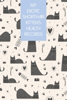 My Exotic Shorthair Kitten's Health Records: Cat Record Organizer and Pet Vet Information For The Cat Lover B084QKY9DR Book Cover