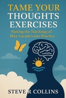 Tame Your Thoughts Exercises: Putting the teachings of Max Lucado’s into Practice B0FK9JW9JR Book Cover