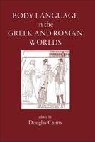 Body Language in the Greek And Roman Worlds 1905125011 Book Cover