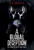 A Global Deception: The Subversion of Our Planet 1533117764 Book Cover