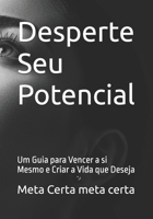 Desperte Seu Potencial: Um Guia para Vencer a si Mesmo e Criar a Vida que Deseja B0FTS86Y8F Book Cover