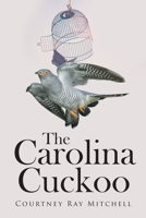 The Carolina Cuckoo 1662473907 Book Cover