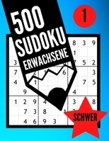 Sudoku Erwachsene SCHWER 1: Sudoku Buch für Erwachsene | 500 Rätsel Soduko 9x9 Mit Lösungen | Schwer bis Extrem Für könner und Profis | Logik- und ... cm (Sudoku für Experten) (German Edition) B08761N2GS Book Cover