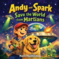 Andy and Spark Save the World from Martians B0HHSFPS7T Book Cover