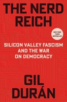 The Nerd Reich: Silicon Valley Fascism and the War on Democracy