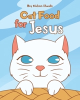 Cat Food for Jesus 1662425430 Book Cover