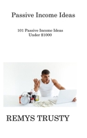 Passive Income Ideas: 101 Passive Income Ideas Under $1000 180630841X Book Cover
