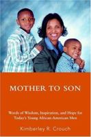 Mother To Son: Words of Wisdom, Inspiration, and Hope for Today's Young African-American Men 0595396445 Book Cover