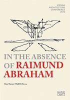 In the Absence of Raimund Abraham: Vienna Architecture Conference 2010 [With DVD] 3775729992 Book Cover