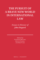 The Pursuit of a Brave New World in International Law: Essays in Honour of John Dugard 9004326189 Book Cover