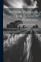 Motor-Vehicles for Business Purposes: A Practical Hand-Book for Those Interested in the Transport of Passengers and Goods 1021905313 Book Cover