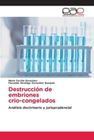 Destrucción de embriones crio-congelados: Análisis doctrinario y jurisprudencial (Spanish Edition) 6202157569 Book Cover