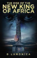 The Rise of the New King of Africa 1732581002 Book Cover