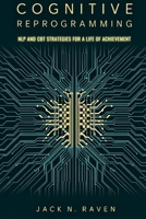 Cognitive Reprogramming: NLP and CBT Strategies for a Life of Achievement B0DY58MW2K Book Cover