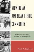 Viewing an American Ethnic Community: Rochester, New York Italians in Photographs 0761848142 Book Cover