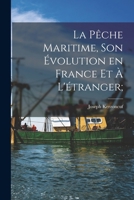 La Peche Maritime, Son Evolution En France Et A L'Etranger; 1017691851 Book Cover