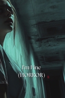 I'm Fine (HORROR) B0DSFMN6KD Book Cover