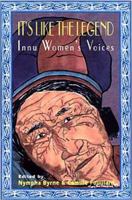 It's Like the Legend: Innu Women's Voices 0921881568 Book Cover