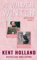 A Wilder Winter: A Queer (MM) Romance (Harnassed) B0G5DH42S4 Book Cover