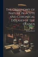 The Oeconomy of Nature in Acute and Chronical Diseases of the Glands 1022785699 Book Cover