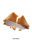 Consequences: The Future Will Reveal The Past 1732876029 Book Cover