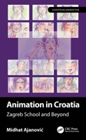 Animation in Croatia : Zagreb School and Beyond 1032451483 Book Cover