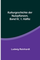 Kulturgeschichte der Nutzpflanzen, Band IV, 1. Hälfte 9356789339 Book Cover