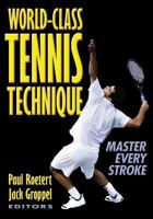 World-Class Tennis Technique: Master Every Stroke
