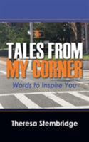 Tales From My Corner: Words to Inspire You 1478758147 Book Cover