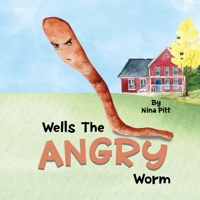 Wells The Angry Worm: A Cute Story About Anger Management For 3 to 5 Year Old Kids! B09SXFVM42 Book Cover