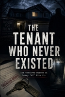 The Tenant Who Never Exist: The Unsolved Murder "Al" Kite Jr. B0HDDDW2V8 Book Cover