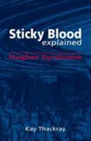 Sticky Blood Explained: Hughes Syndrome 1845497325 Book Cover