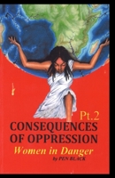 Consequences of Oppression Pt.2: Women in Danger 1329197283 Book Cover