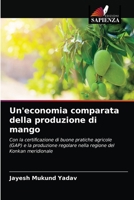 Un'economia comparata della produzione di mango: Con la certificazione di buone pratiche agricole (GAP) e la produzione regolare nella regione del Konkan meridionale 6204066935 Book Cover