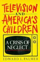 Television and America's Children: A Crisis of Neglect 0195055403 Book Cover