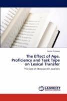 The Effect of Age, Proficiency and Task Type on Lexical Transfer: The Case of Moroccan EFL Learners 3847318608 Book Cover