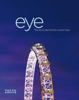 Eye: The Story Behind the London Eye 1906155089 Book Cover